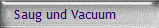 Saug und Vacuum