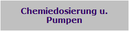 Chemiedosierung u.
Pumpen